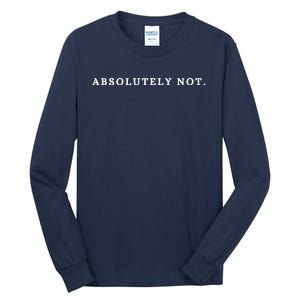 Absolutely Not Tall Long Sleeve T-Shirt