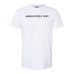 Absolutely Not Softstyle CVC T-Shirt