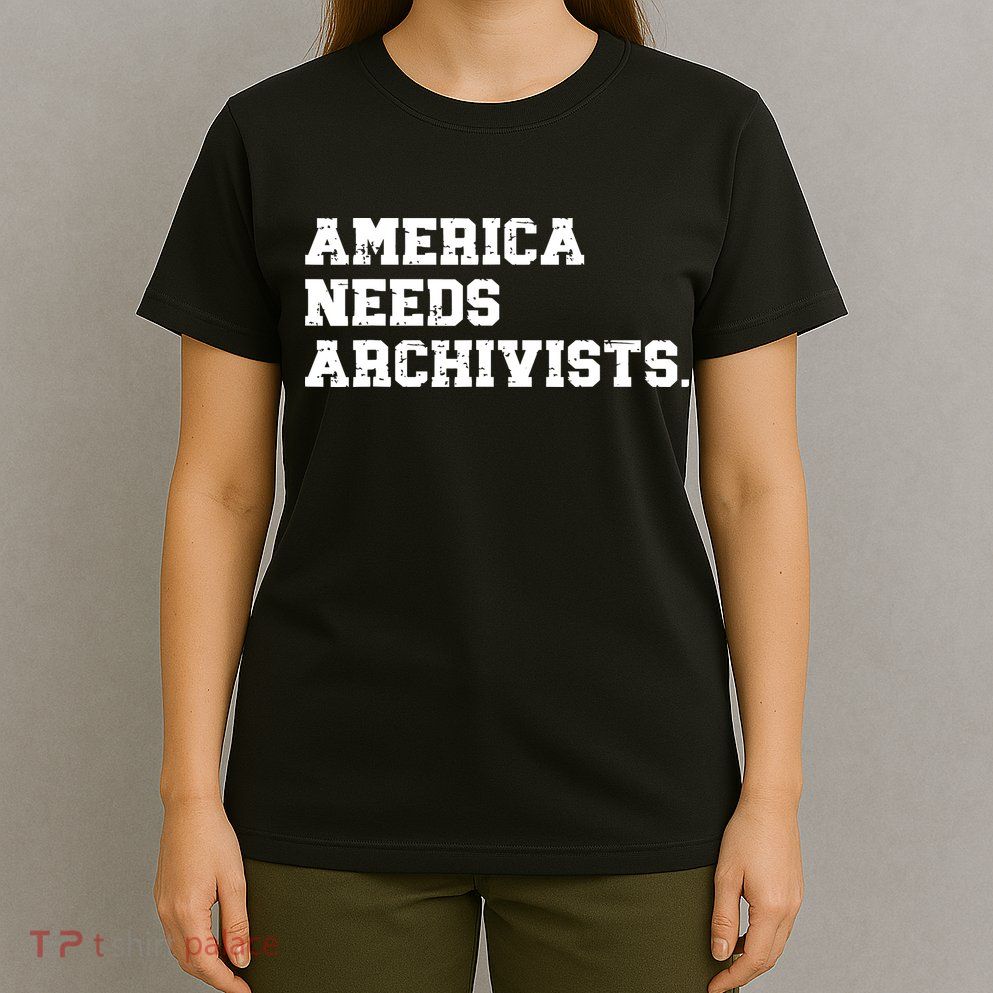America Needs Archivists Statement Archive Enthusiast T-Shirt