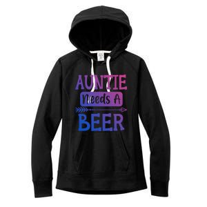 Auntie Needs A Beer Family Ing Beers Cool Birthday Cute Gift Women's Fleece Hoodie