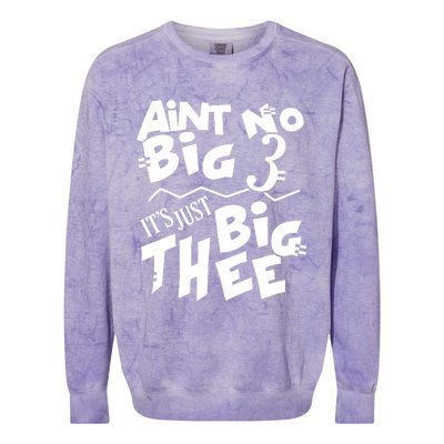 Aint No Big 3 ItS Just Big Thee Colorblast Crewneck Sweatshirt