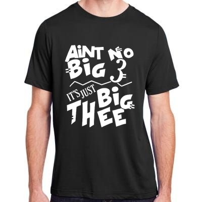 Aint No Big 3 ItS Just Big Thee Adult ChromaSoft Performance T-Shirt