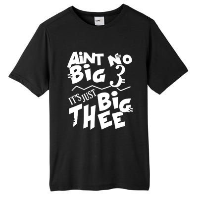 Aint No Big 3 ItS Just Big Thee Tall Fusion ChromaSoft Performance T-Shirt