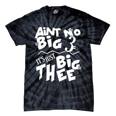 Aint No Big 3 ItS Just Big Thee Tie-Dye T-Shirt