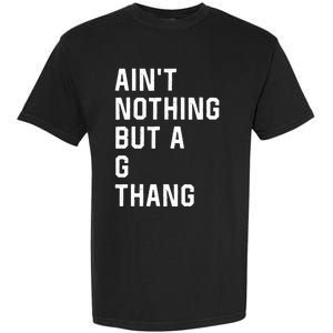 Aint Nothing But A G Thang 90s Garment-Dyed Heavyweight T-Shirt