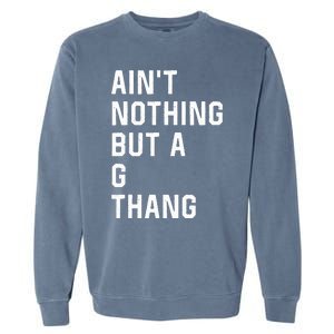 Aint Nothing But A G Thang 90s Garment-Dyed Sweatshirt