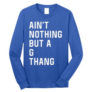 Aint Nothing But A G Thang 90s Long Sleeve Shirt