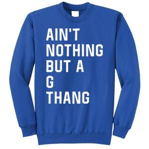 Aint Nothing But A G Thang 90s Sweatshirt