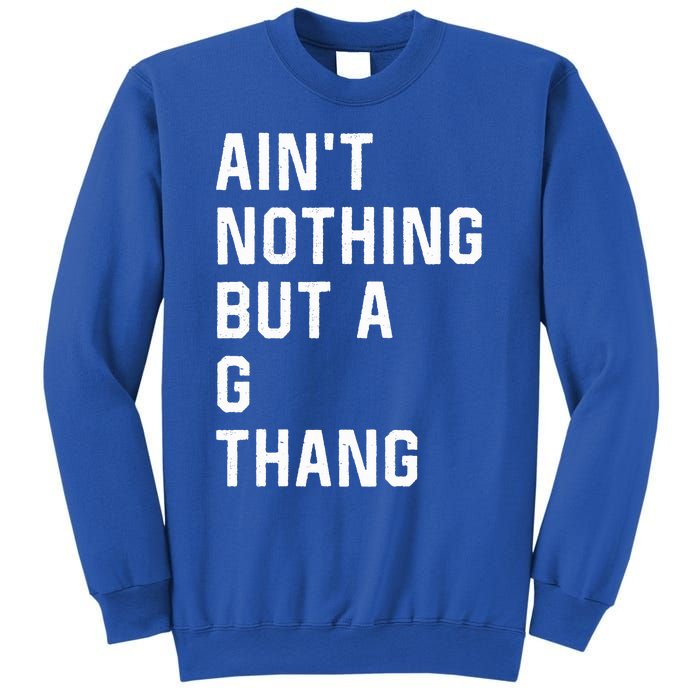 Aint Nothing But A G Thang 90s Sweatshirt