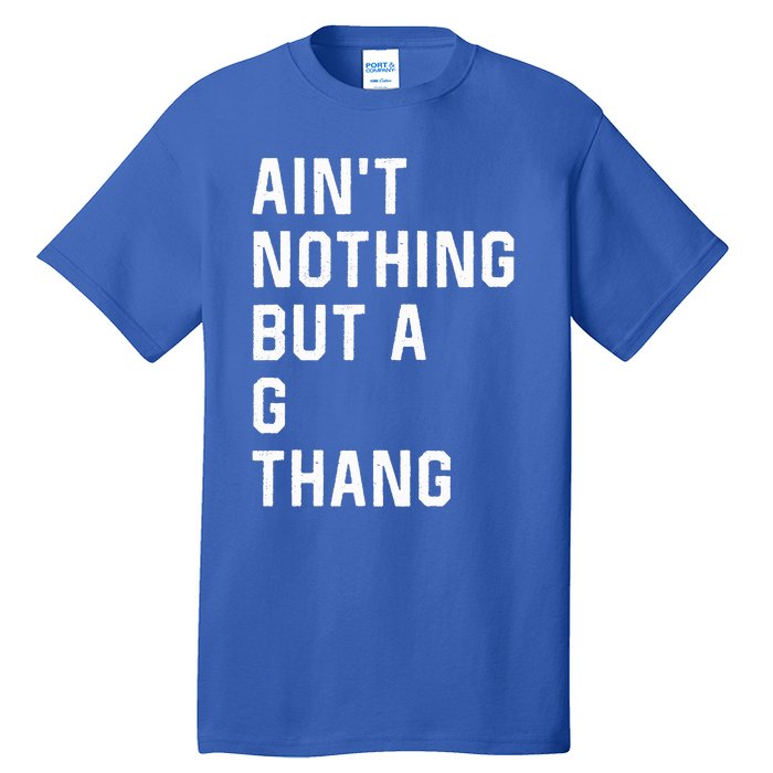 Aint Nothing But A G Thang 90s Tall T-Shirt