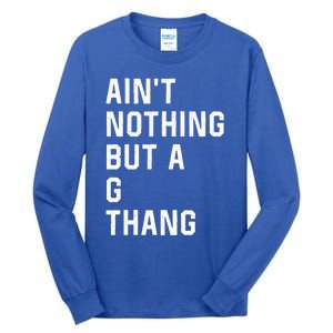 Aint Nothing But A G Thang 90s Tall Long Sleeve T-Shirt