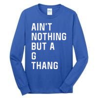 Aint Nothing But A G Thang 90s Tall Long Sleeve T-Shirt