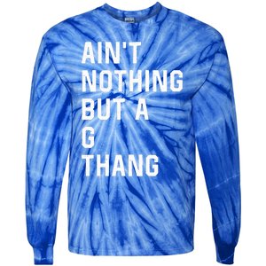 Aint Nothing But A G Thang 90s Tie-Dye Long Sleeve Shirt