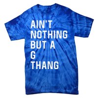 Aint Nothing But A G Thang 90s Tie-Dye T-Shirt