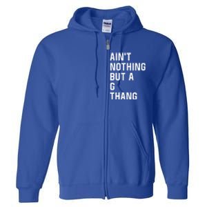 Aint Nothing But A G Thang 90s Full Zip Hoodie