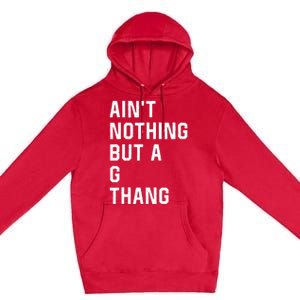 Aint Nothing But A G Thang 90s Premium Pullover Hoodie