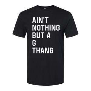 Aint Nothing But A G Thang 90s Softstyle CVC T-Shirt