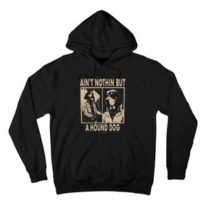 Ain’T Nothin’ But A Hound Dog Hoodie