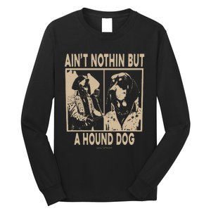 Ain’T Nothin’ But A Hound Dog Long Sleeve Shirt