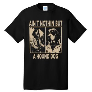 Ain’T Nothin’ But A Hound Dog Tall T-Shirt