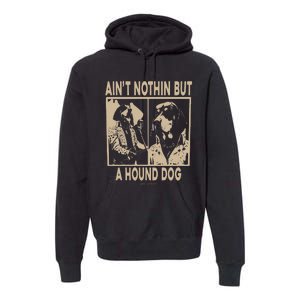 Ain’T Nothin’ But A Hound Dog Premium Hoodie