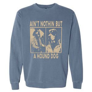 Ain’T Nothin’ But A Hound Dog Garment-Dyed Sweatshirt