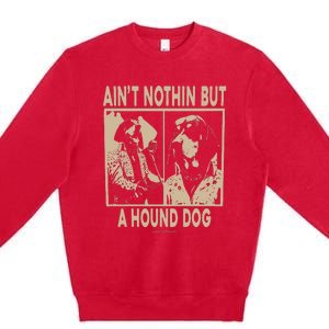 Ain’T Nothin’ But A Hound Dog Premium Crewneck Sweatshirt