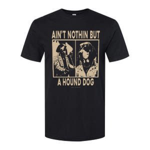 Ain’T Nothin’ But A Hound Dog Softstyle CVC T-Shirt