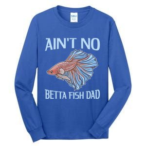 AinT No Betta Fish Dad Pun Betta Fish Dad Gift Tall Long Sleeve T-Shirt