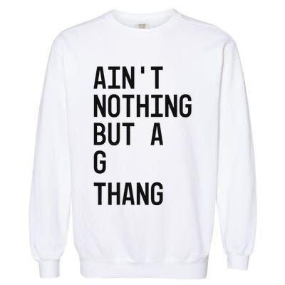 AinT Nothing But A G Thang 90s Garment-Dyed Sweatshirt