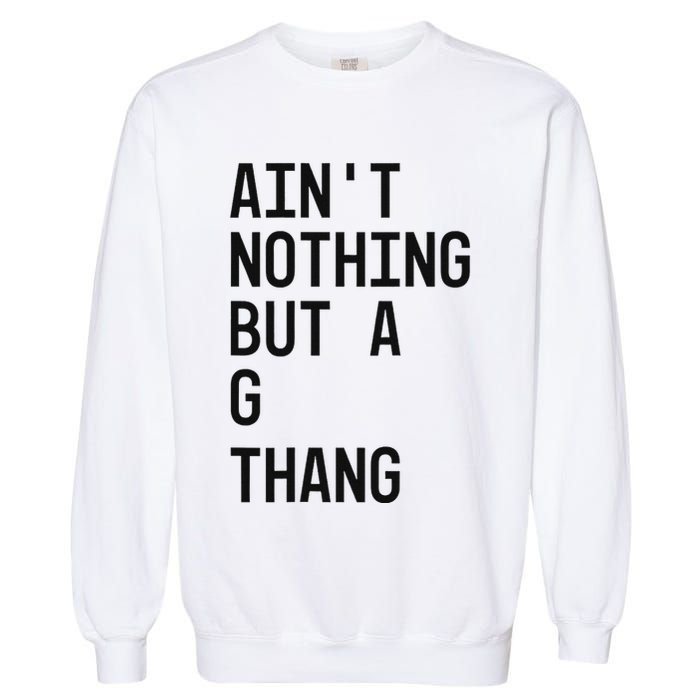 AinT Nothing But A G Thang 90s Garment-Dyed Sweatshirt