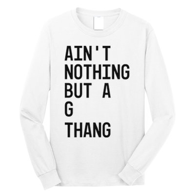 AinT Nothing But A G Thang 90s Long Sleeve Shirt