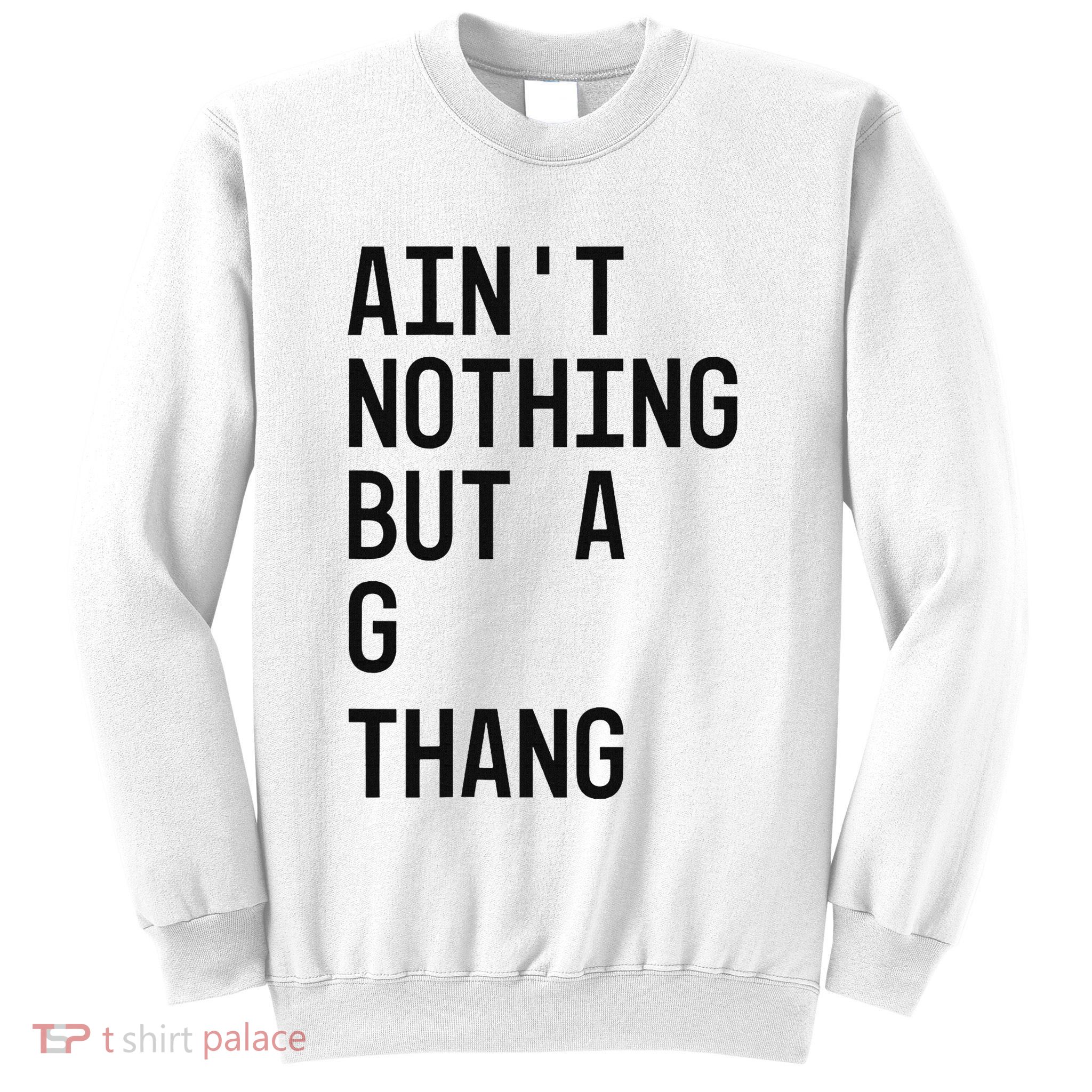 AinT Nothing But A G Thang 90s Sweatshirt