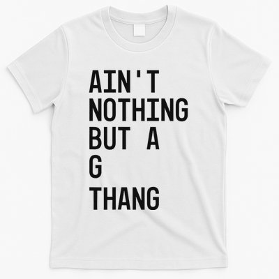 AinT Nothing But A G Thang 90s T-Shirt