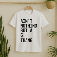 AinT Nothing But A G Thang 90s T-Shirt