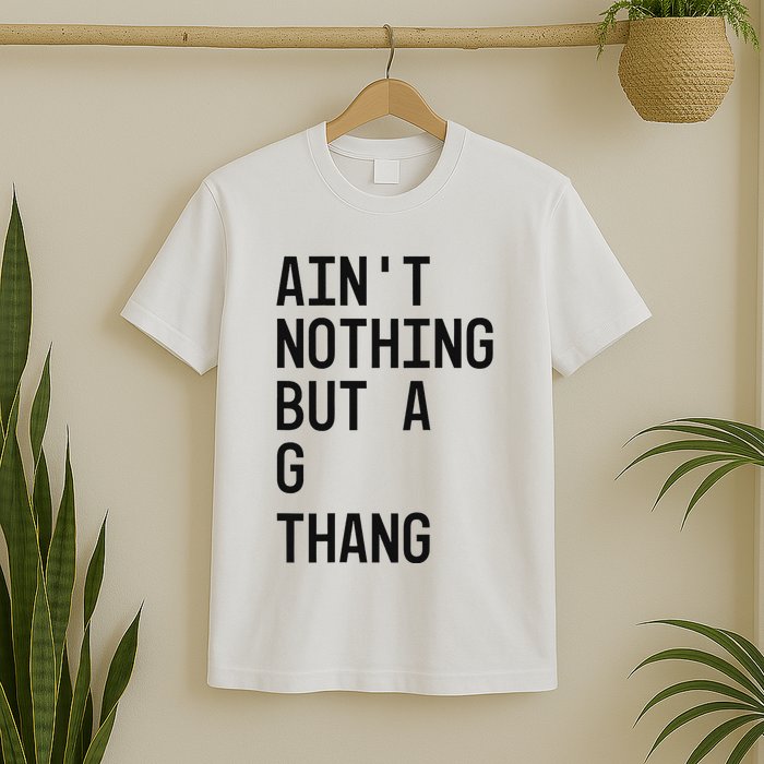 AinT Nothing But A G Thang 90s T-Shirt