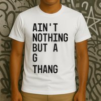 AinT Nothing But A G Thang 90s T-Shirt