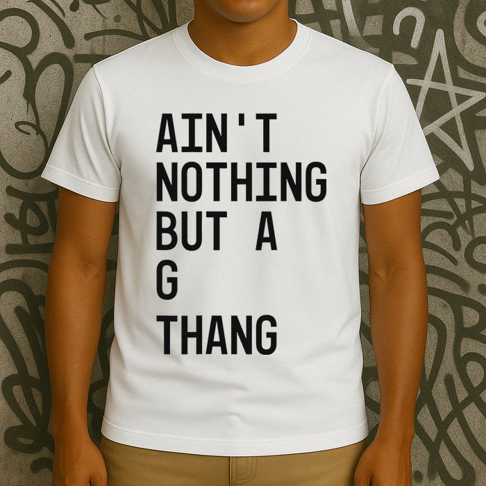 AinT Nothing But A G Thang 90s T-Shirt