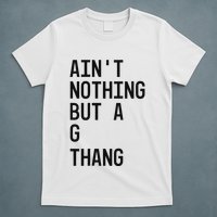 AinT Nothing But A G Thang 90s T-Shirt