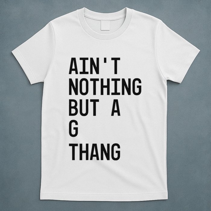 AinT Nothing But A G Thang 90s T-Shirt