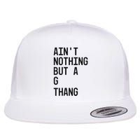 AinT Nothing But A G Thang 90s Flat Bill Trucker Hat