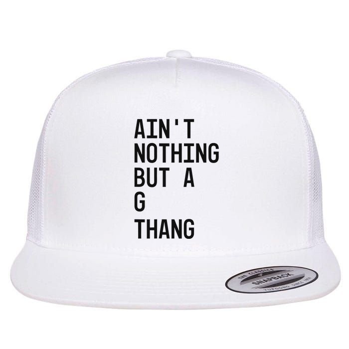 AinT Nothing But A G Thang 90s Flat Bill Trucker Hat