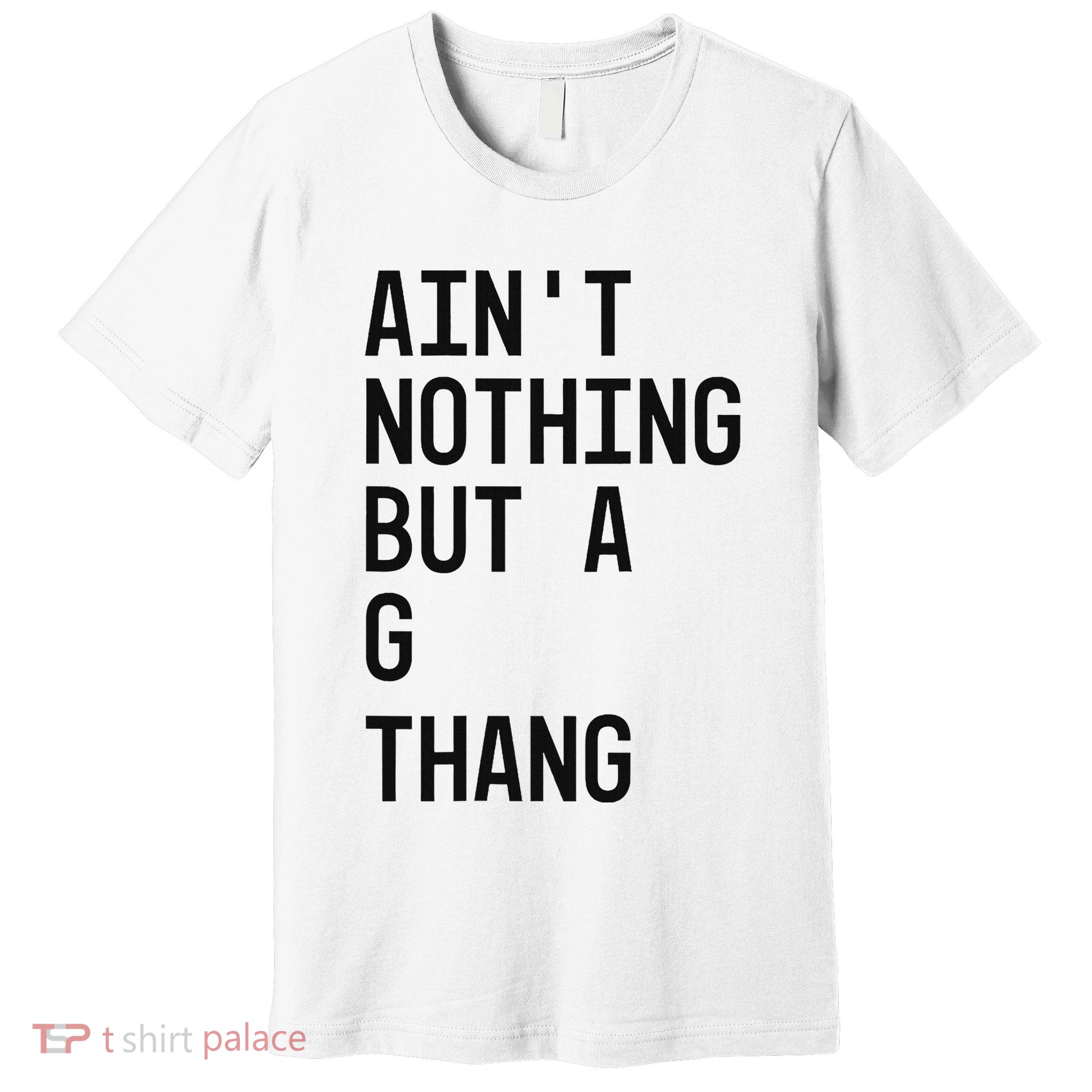 AinT Nothing But A G Thang 90s Premium T-Shirt