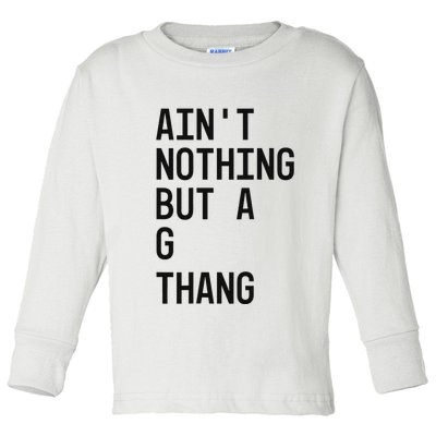 AinT Nothing But A G Thang 90s Toddler Long Sleeve Shirt