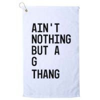 AinT Nothing But A G Thang 90s Golf Towel