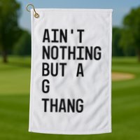 AinT Nothing But A G Thang 90s Golf Towel