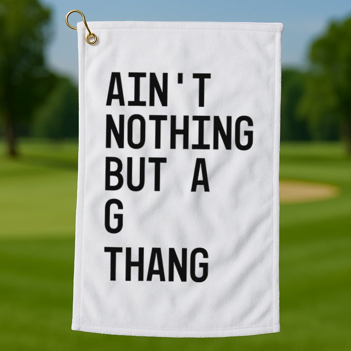 AinT Nothing But A G Thang 90s Golf Towel