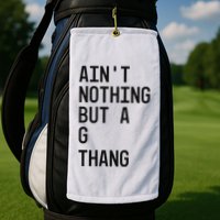 AinT Nothing But A G Thang 90s Golf Towel