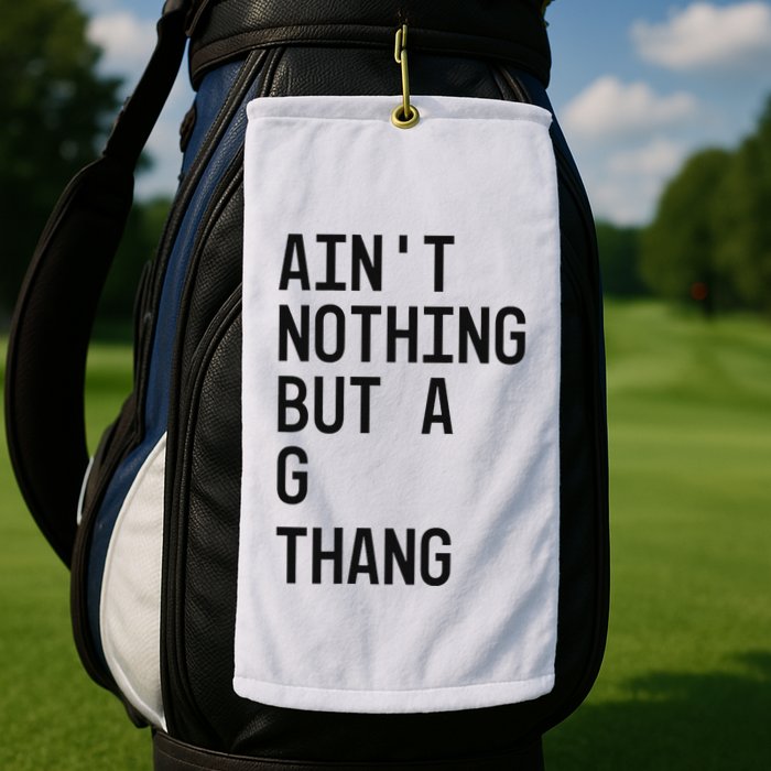 AinT Nothing But A G Thang 90s Golf Towel