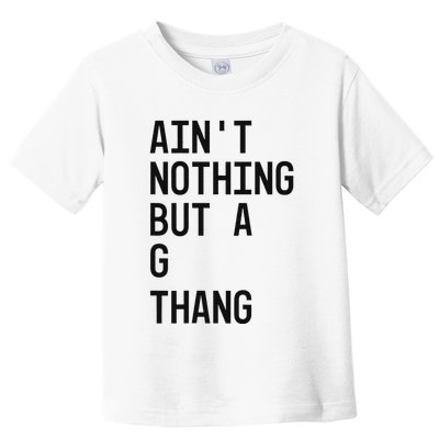 AinT Nothing But A G Thang 90s Toddler T-Shirt